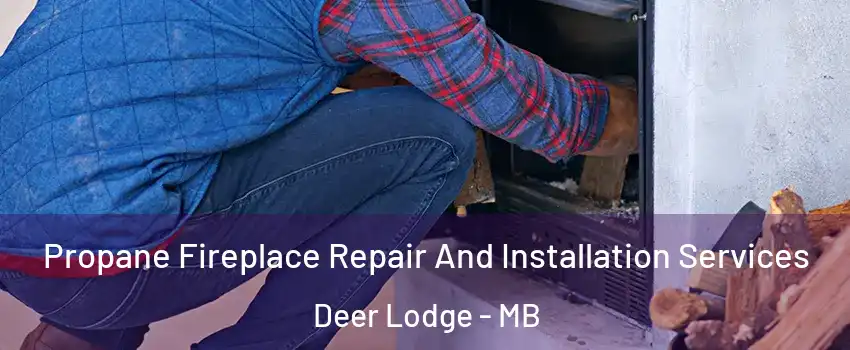  Propane Fireplace Repair And Installation Services Deer Lodge - MB
