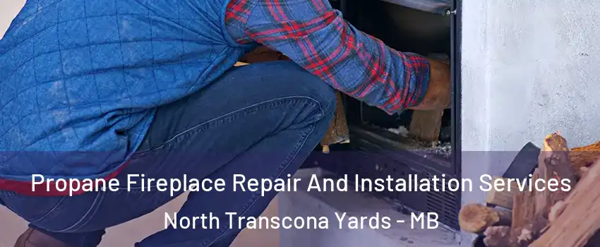  Propane Fireplace Repair And Installation Services North Transcona Yards - MB