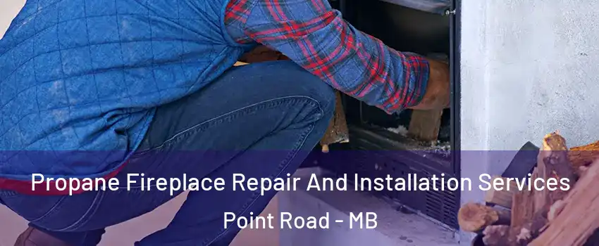  Propane Fireplace Repair And Installation Services Point Road - MB
