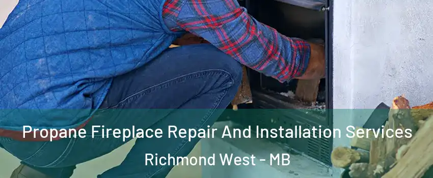  Propane Fireplace Repair And Installation Services Richmond West - MB