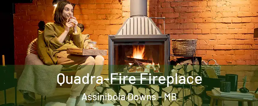  Quadra-Fire Fireplace Assiniboia Downs - MB