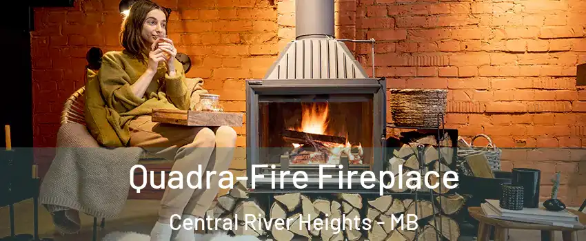  Quadra-Fire Fireplace Central River Heights - MB