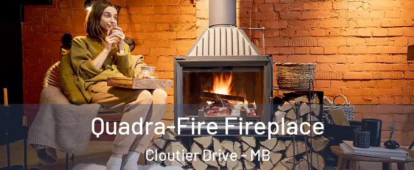  Quadra-Fire Fireplace Cloutier Drive - MB