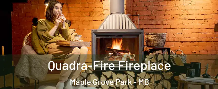  Quadra-Fire Fireplace Maple Grove Park - MB