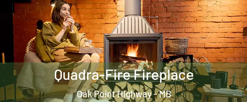  Quadra-Fire Fireplace Oak Point Highway - MB