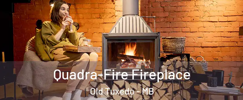  Quadra-Fire Fireplace Old Tuxedo - MB