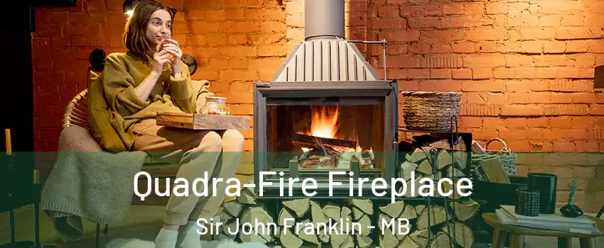  Quadra-Fire Fireplace Sir John Franklin - MB