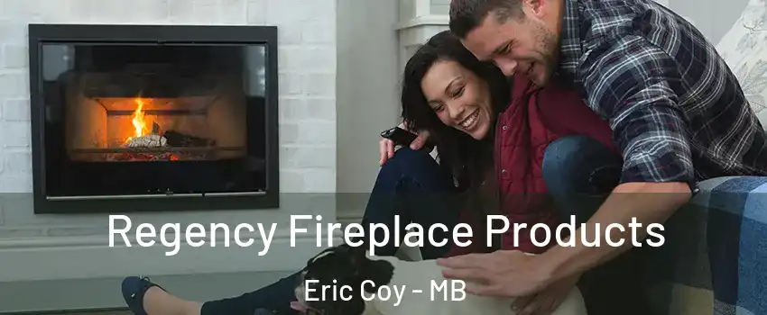  Regency Fireplace Products Eric Coy - MB