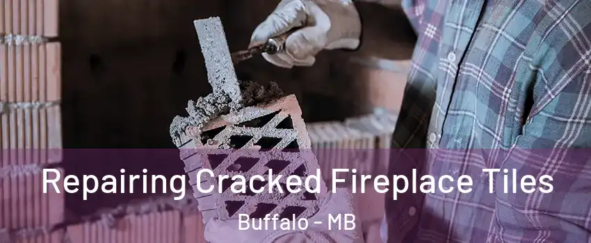  Repairing Cracked Fireplace Tiles Buffalo - MB