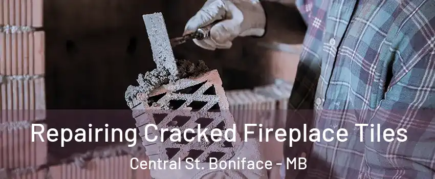  Repairing Cracked Fireplace Tiles Central St. Boniface - MB