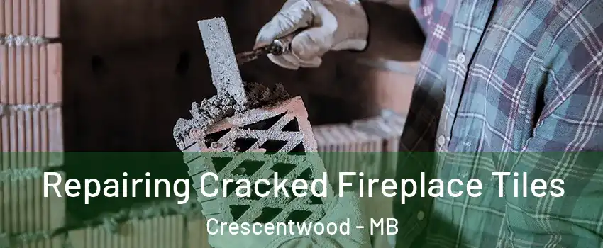  Repairing Cracked Fireplace Tiles Crescentwood - MB