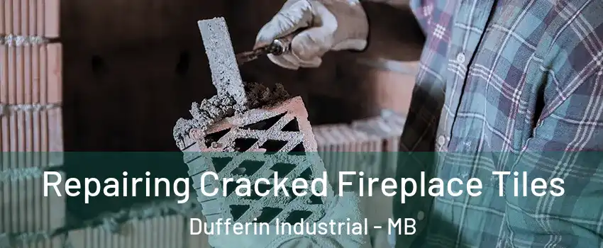  Repairing Cracked Fireplace Tiles Dufferin Industrial - MB