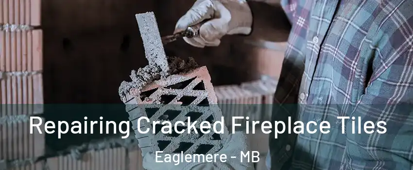  Repairing Cracked Fireplace Tiles Eaglemere - MB
