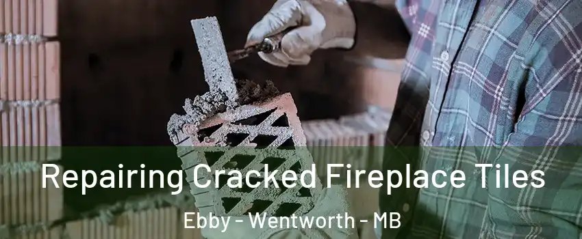  Repairing Cracked Fireplace Tiles Ebby - Wentworth - MB