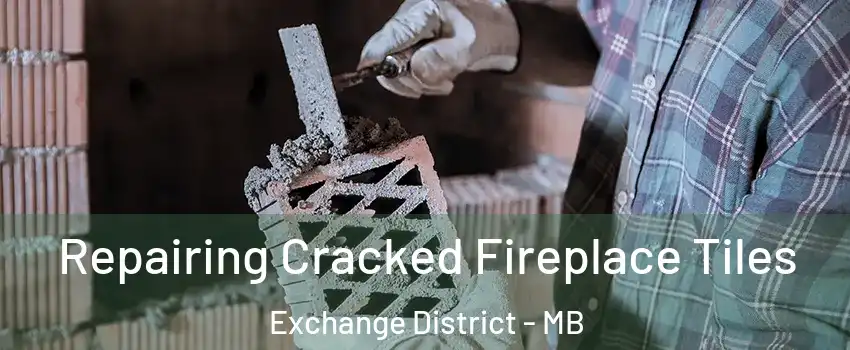  Repairing Cracked Fireplace Tiles Exchange District - MB
