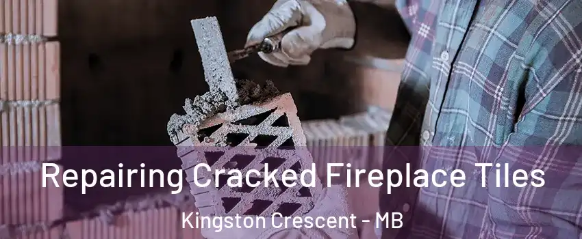  Repairing Cracked Fireplace Tiles Kingston Crescent - MB