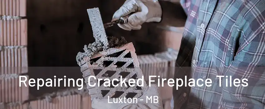  Repairing Cracked Fireplace Tiles Luxton - MB