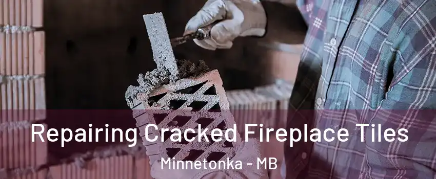  Repairing Cracked Fireplace Tiles Minnetonka - MB