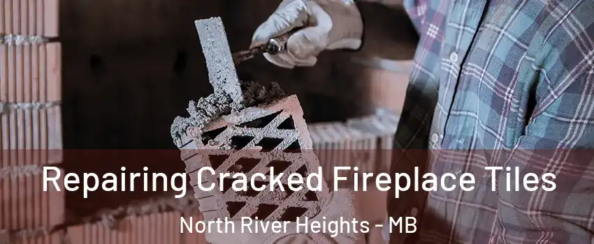  Repairing Cracked Fireplace Tiles North River Heights - MB