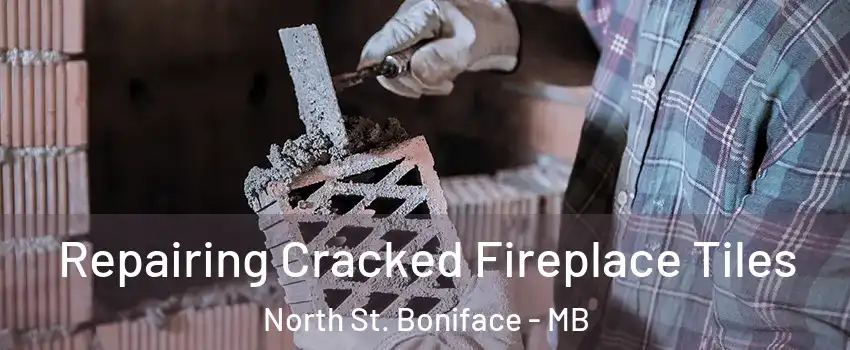  Repairing Cracked Fireplace Tiles North St. Boniface - MB