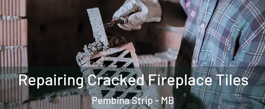  Repairing Cracked Fireplace Tiles Pembina Strip - MB