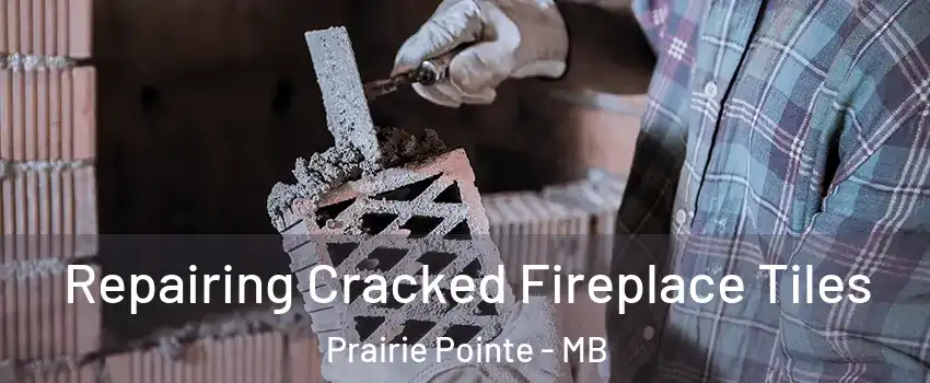  Repairing Cracked Fireplace Tiles Prairie Pointe - MB