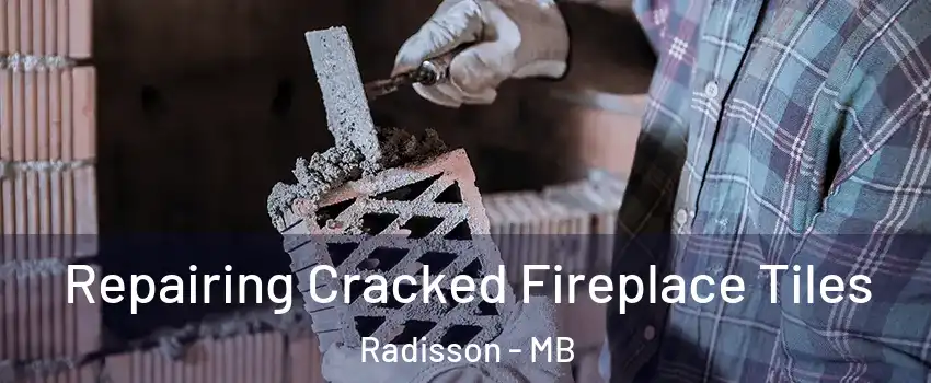  Repairing Cracked Fireplace Tiles Radisson - MB