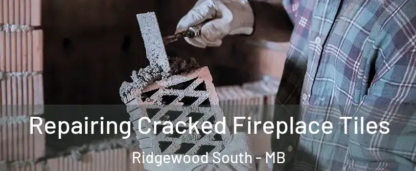  Repairing Cracked Fireplace Tiles Ridgewood South - MB
