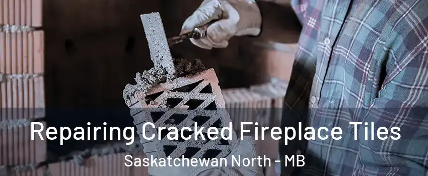  Repairing Cracked Fireplace Tiles Saskatchewan North - MB