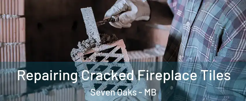  Repairing Cracked Fireplace Tiles Seven Oaks - MB