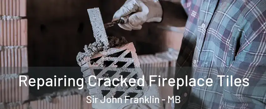  Repairing Cracked Fireplace Tiles Sir John Franklin - MB