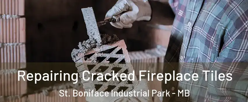  Repairing Cracked Fireplace Tiles St. Boniface Industrial Park - MB