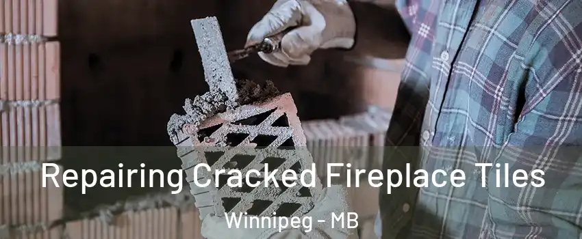  Repairing Cracked Fireplace Tiles Winnipeg - MB