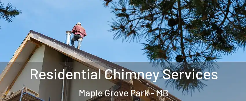  Residential Chimney Services Maple Grove Park - MB