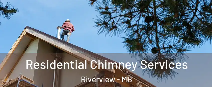  Residential Chimney Services Riverview - MB