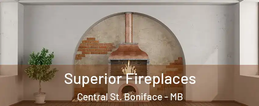  Superior Fireplaces Central St. Boniface - MB