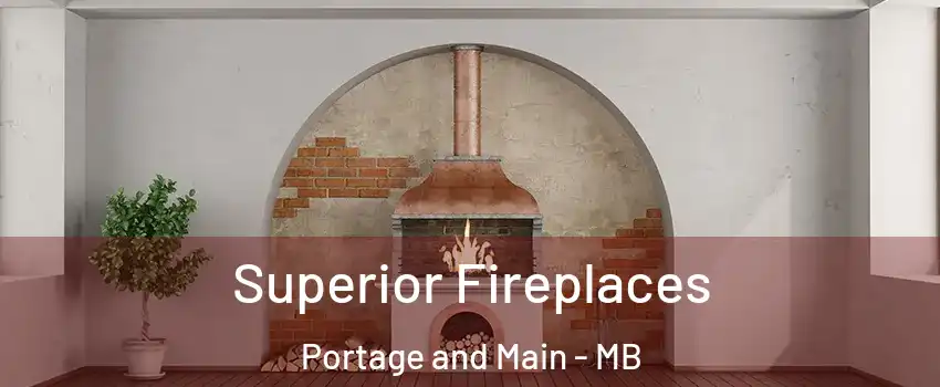  Superior Fireplaces Portage and Main - MB