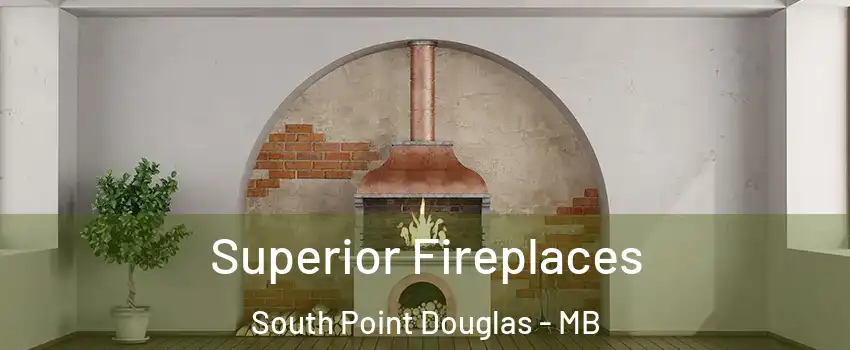  Superior Fireplaces South Point Douglas - MB