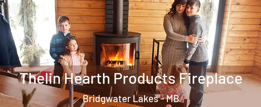  Thelin Hearth Products Fireplace Bridgwater Lakes - MB