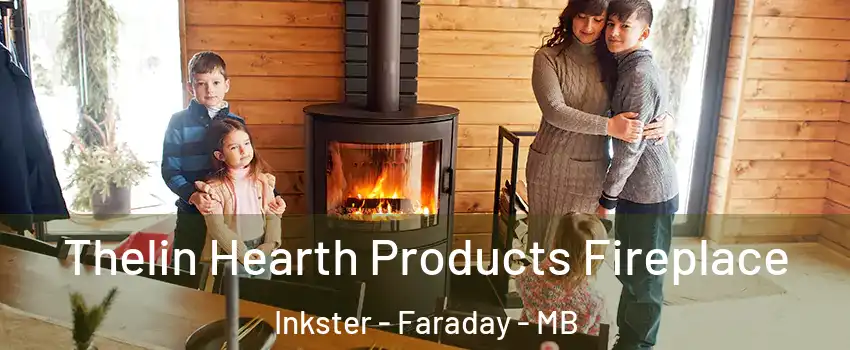  Thelin Hearth Products Fireplace Inkster - Faraday - MB