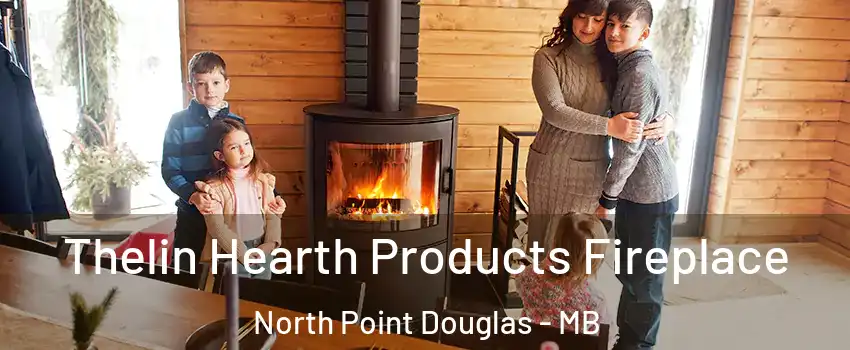  Thelin Hearth Products Fireplace North Point Douglas - MB
