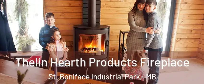  Thelin Hearth Products Fireplace St. Boniface Industrial Park - MB