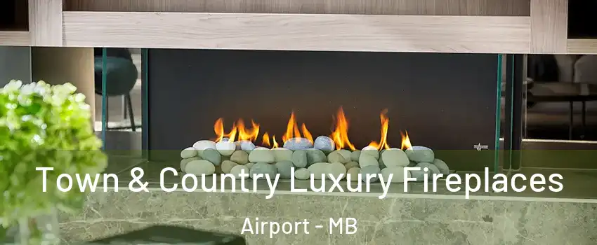  Town & Country Luxury Fireplaces Airport - MB
