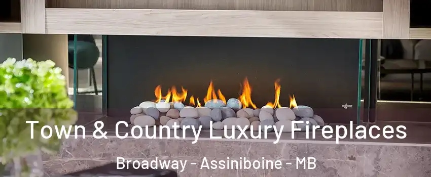  Town & Country Luxury Fireplaces Broadway - Assiniboine - MB