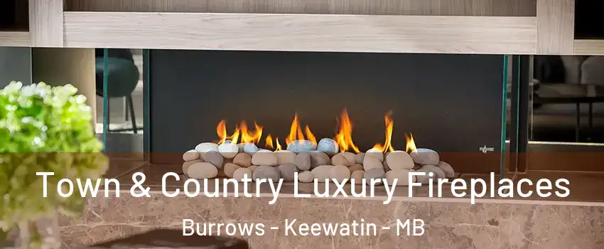  Town & Country Luxury Fireplaces Burrows - Keewatin - MB