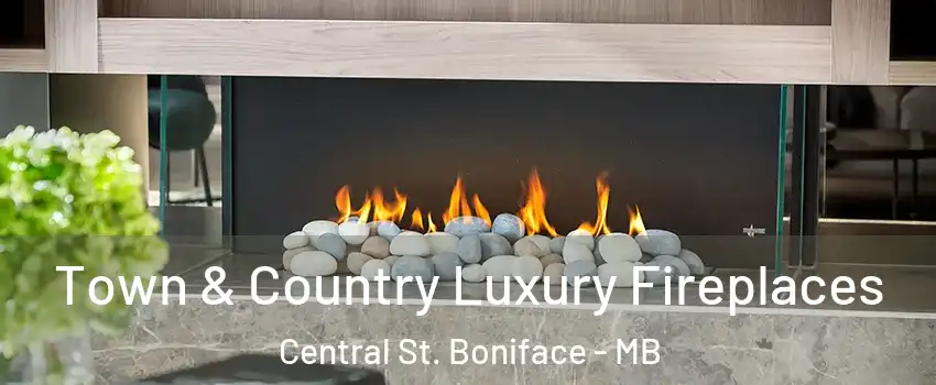  Town & Country Luxury Fireplaces Central St. Boniface - MB