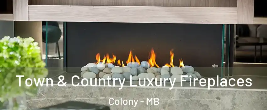  Town & Country Luxury Fireplaces Colony - MB