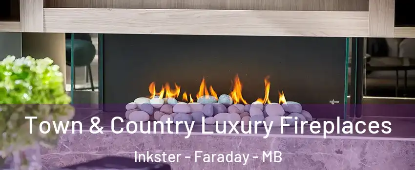 Town & Country Luxury Fireplaces Inkster - Faraday - MB