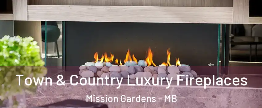  Town & Country Luxury Fireplaces Mission Gardens - MB