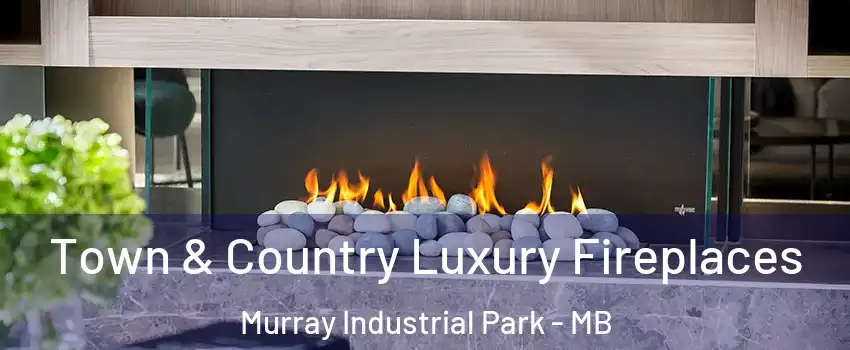  Town & Country Luxury Fireplaces Murray Industrial Park - MB